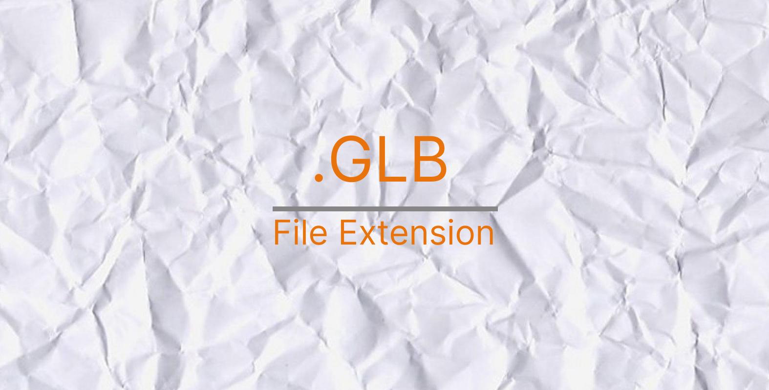 GLB File Format Guide What Is glb File 